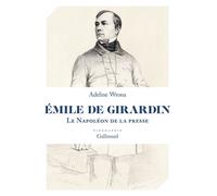 Émile de Girardin Le Napoléon de la presse - Adeline Wrona - Gallimard - broché - Biographie