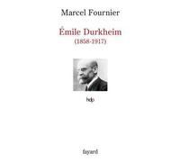 Émile Durkheim 1858-1917 - Marcel Fournier - Fayard - broché - Biographie