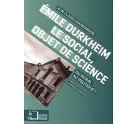 Emile Durkheim, Le Social, Objet De Science - Du Moral Au Politique ?