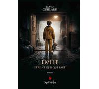 Émile - Être né quelque part - David Guillard - Spinelle Eds - broché - Roman