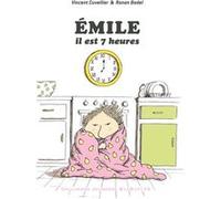 Émile, il est 7 heures Vincent Cuvellier (Auteur), Ronan Badel (Illustration)