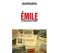 Émile Les zones grises de l'enquête - Valentin Doyen - Fayard - broché - Témoignage