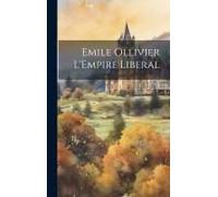 Emile Ollivier L'empire Liberal
