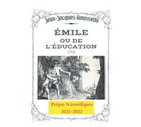 ÉMILE ou de l'Éducation, LIVRES 1 & 2: Prépas scientifiques 2021-2022 (Annoté)- "L'Enfance"