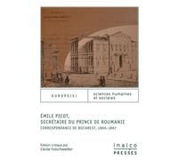 Emile picot, secrétaire du prince de roumanie Correspondance de Bucarest 1866-1867 - Cécile Folschweiller - Inalco Presses - broché - Essai