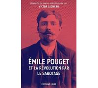Emile Pouget et la révolution par le sabotage Textes inédits - Victor Cachard - Libre Editions - broché - Etude