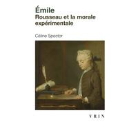 Émile Rousseau et la morale expérimentale - Céline Spector - Vrin - Poche - Etude