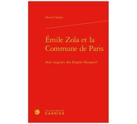 Emile Zola Et La Commune De Paris - Aux Origines Des Rougon-Macquart