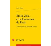 Émile Zola et la Commune de Paris Aux origines des Rougon-Macquart - David Charles - Classiques Garnier - broché - Essai