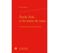 Émile Zola et les aveux du corps Alain Pagès (Collection dirigée par), Paolo Tortonese (Collection dirigée par), Pierre Glaudes (Collection dirigée par), Sophie Menard (Auteur)