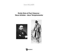 Emile zola et Paul Cézanne : Deux artistes - Deux tempéraments