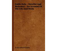 Emile Zola - Novelist And Reformer - An Account Of His Life And Work