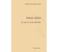 Emile Zola - Sa Vie Et Son Oeuvre
