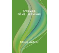 Emile Zola, Sa Vie-Son Oeuvre