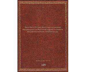 Émile Zola. Œuvres. Manuscrits et dossiers préparatoires. Les Rougon-Macquart. La Débâcle. Dossier préparatoire. Premier volume. [édition 1801-1900]