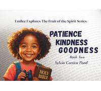 Emilee Explores the Fruit of the Spirit Series: Book Two: Patience, Kindness, Goodness