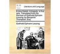 Emilia Galotti. a Tragedy, in Five Acts. Translated from the German of Gotthold Ephraim Lessing; By Benjamin Thompson, Esq. Lessing, Gotthold Ephraim (Auteur)