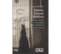 Emilia Llanos Medina: Una mujer en la Granada de Federico García Lorca
