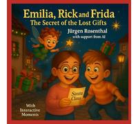 Emilia, Rick and Frida-The Secret of the Lost Gifts: A Magical Christmas Adventure with Mini Missions