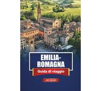 EMILIA-ROMAGNA Guida di viaggio 2026: Esplora le principali attrazioni, il cibo locale, le spiagge e le città nascoste del nord Italia