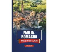 EMILIA-ROMAGNA Travel Guide 2026: Explore Top Attractions, Local Food, Beaches, and Hidden Towns in Northern Italy