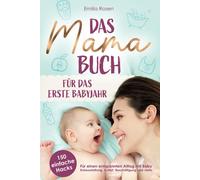 Emilia Rosen Das Mama-Buch für das erste Babyjahr 150 einfache Hacks f (Poche)