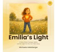 Emilia's Light: A Story About Courage, Safety, and the Light No One Can Take Away | A Picture Book for Children Ages 3+ Facing Family Separation, Conflict, or a Narcissistic Parent