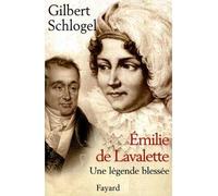 Emilie de Lavalette - Une légende blessée - Gilbert Schlogel - Fayard - broché - Biographie