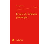 Émilie du Châtelet philosophe - Véronique Le Ru - Classiques Garnier - relié - Etude