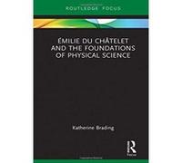 emilie Du Chetelet and the Foundations of Physical Science (Routledge Focus on Philosophy) - [Version Originale] Inconnu (Auteur)