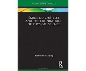 emilie Du Chetelet and the Foundations of Physical Science (Routledge Focus on Philosophy) - [Version Originale] Inconnu (Auteur)