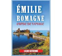 ÉMILIE-ROMAGNE GUIDE DE VOYAGE 2026