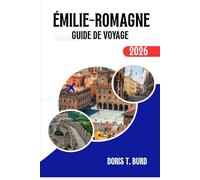 ÉMILIE-ROMAGNE GUIDE DE VOYAGE 2026: Les meilleures choses à voir, à manger et à découvrir dans les régions gastronomiques et artistiques d'Italie