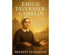 Émilie Tavernier-Gamelin: Servant of God, Foundress of the Sisters of Providence, and Mother of the Poor
