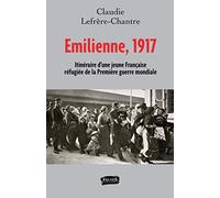 Emilienne, 1917: ITINERAIRE D'UNE JEUNE FRANCAISE REFUGIEE DE LA PREMIERE GUERRE MONDIALE