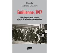 Emilienne, 1917 Itineraire d'une jeune francaise refugiee de la premiere guerre mondiale - Claudie Chantre - Fauves Eds - broché - Récit