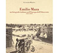 Emilio Maza. Un fotografo italiano nell'Europa dell'Ottocento (1824-1890)