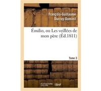 Émilio, ou Les veillées de mon père. Tome 3 François-Guillaume Ducray-Duminil (Auteur)