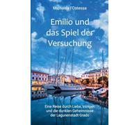 Emilio und das Spiel der Versuchung: Eine Reise durch Liebe, Intrigen und die dunklen Geheimnisse der Lagunenstadt Grado