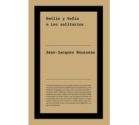 Emilio y Sofía o Los solitarios: Texto póstumo continuación de «Emilio o De la educación», tratado clave de Rousseau.