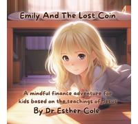 Emily And The Lost Coin: A mindful finance adventure for kids based on the teachings of Jesus
