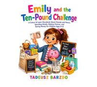 Emily and the Ten-Pound Challenge: A Colour & Learn Storybook About Pounds and Pence, Spending Wisely, Making Choices, and Saving Money for Children Ages 4-8