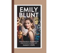 EMILY BLUNT: From Theatrical Beginnings to Hollywood's Leading Lady