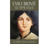 Emily Brontë Reappraised: A View From The Twenty-First Century
