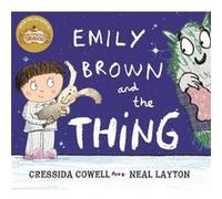 Emily Brown and the Thing by Cressida Cowell Cressida Cowell (Auteur)