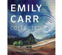 Emily Carr Collected by Edited by Ian M Thom Edited by Ian M Thom (Auteur)