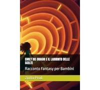 EMILY DEI DRAGHI E IL LABIRINTO DELLE SCELTE: Racconto Fantasy per Bambini