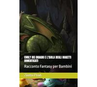 EMILY DEI DRAGHI E L'ISOLA DEGLI OGGETTI DIMENTICATI: Racconto Fantasy per Bambini