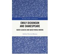 Emily Dickinson and Shakespeare Queer Legacies and Queer World-Making - Adeline Chevrier-Bosseau - Routledge - ebook (ePub) - Livre