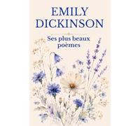 Emily Dickinson - Ses plus beaux poèmes: Une sélection de ses plus beaux poèmes en français moderne